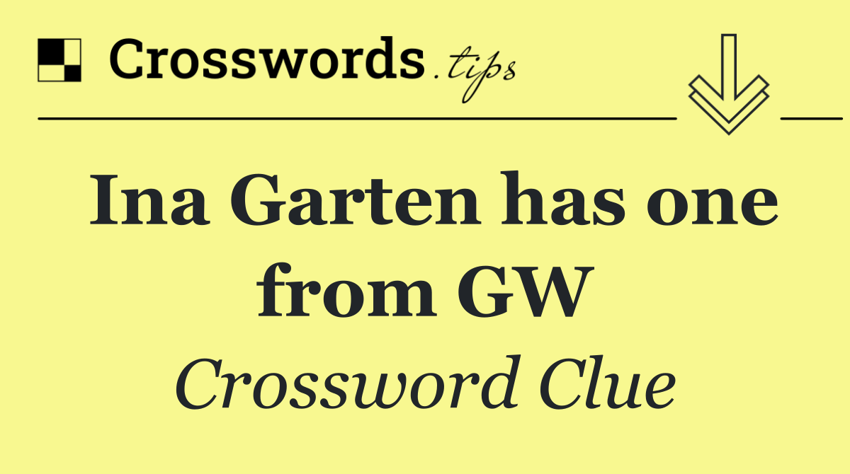 Ina Garten has one from GW