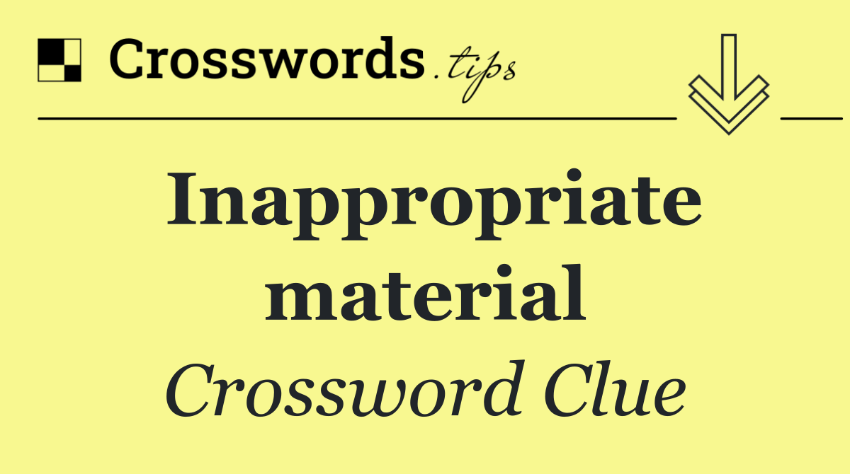 Inappropriate material