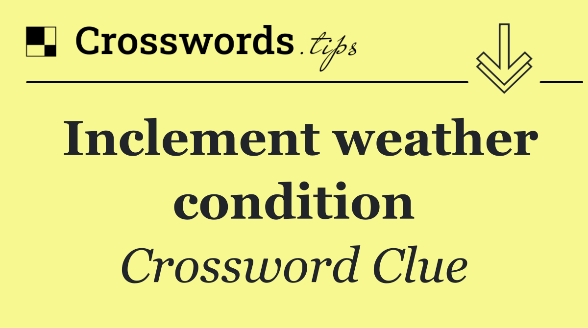 Inclement weather condition