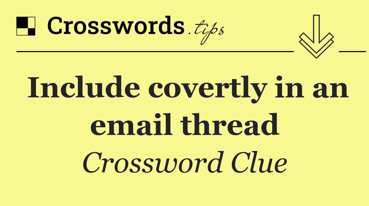 Include covertly in an email thread