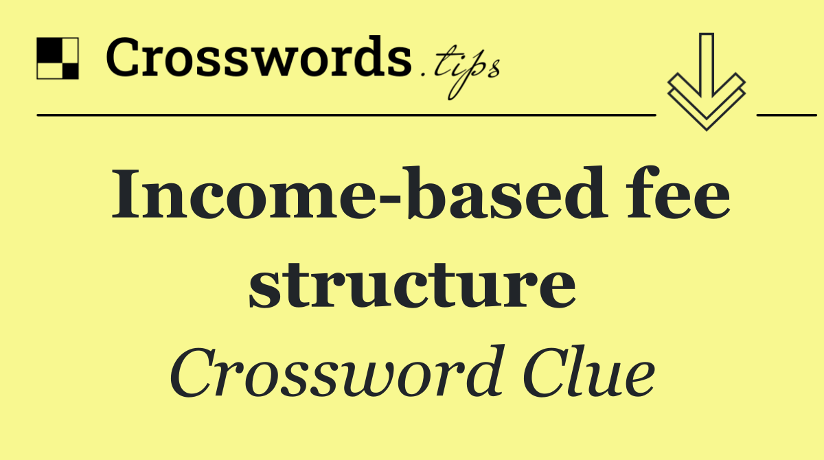 Income based fee structure