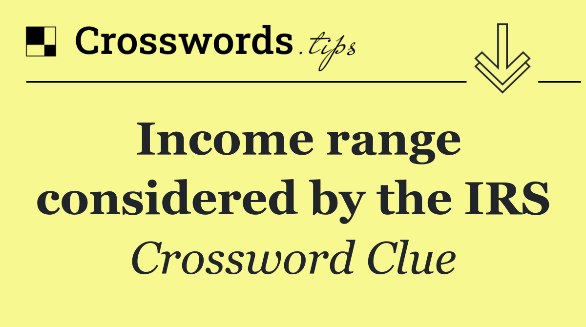 Income range considered by the IRS