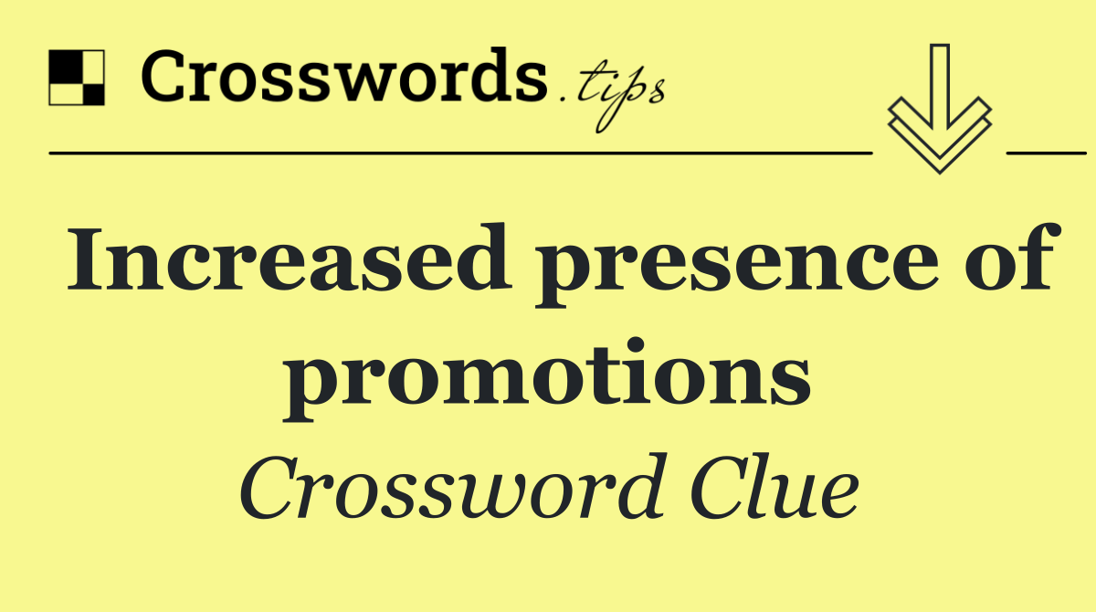 Increased presence of promotions