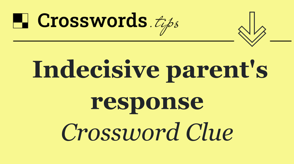 Indecisive parent's response