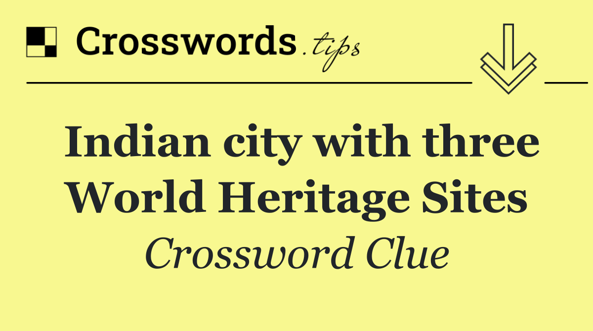 Indian city with three World Heritage Sites
