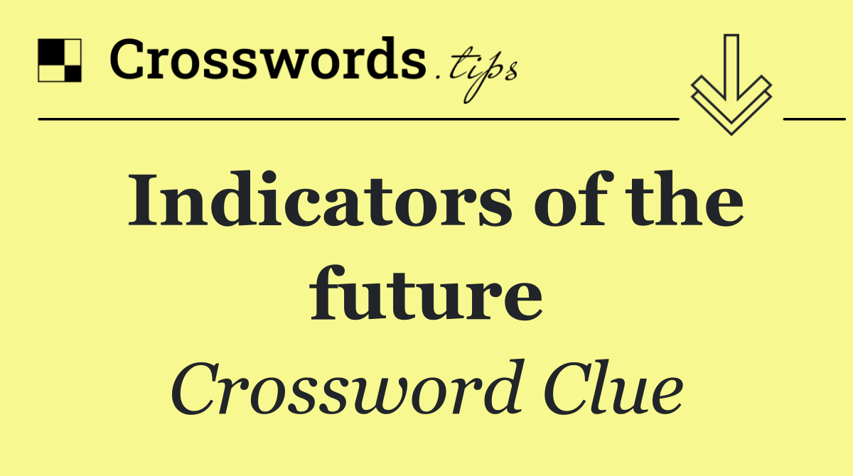 Indicators of the future