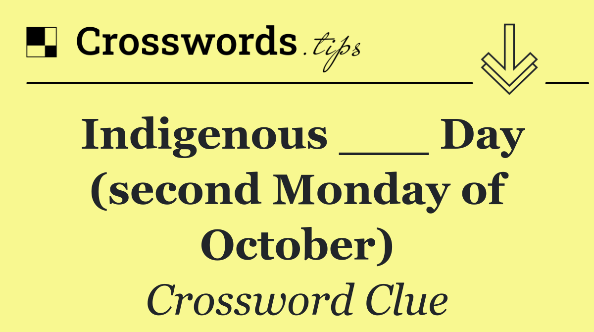 Indigenous ___ Day (second Monday of October)