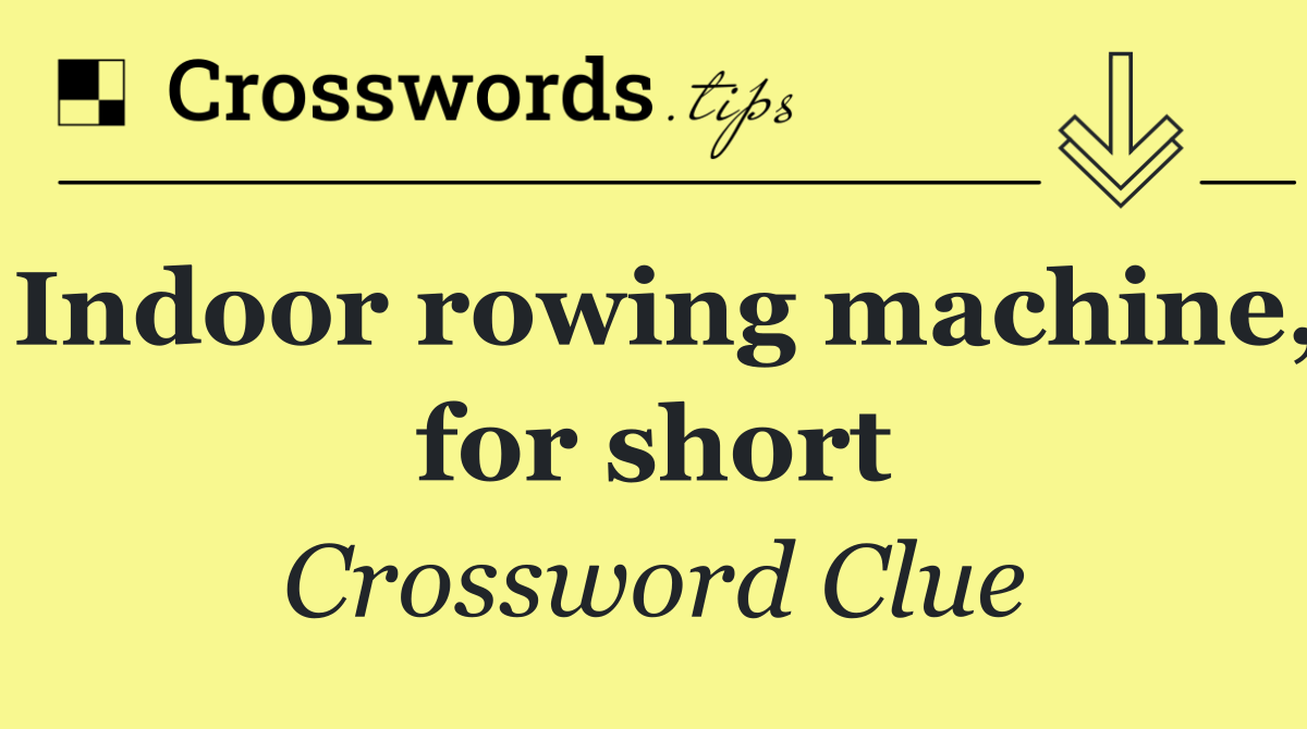 Indoor rowing machine, for short
