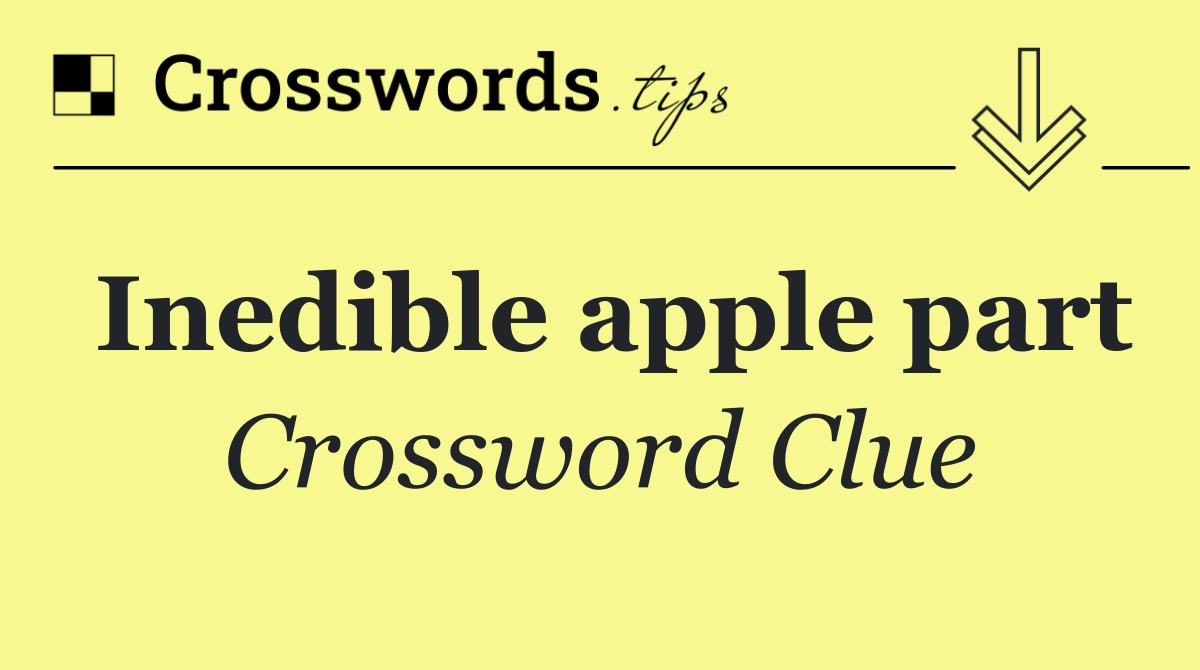 Inedible apple part