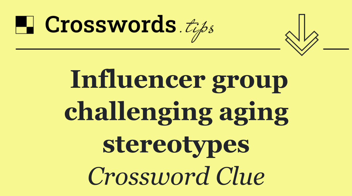 Influencer group challenging aging stereotypes