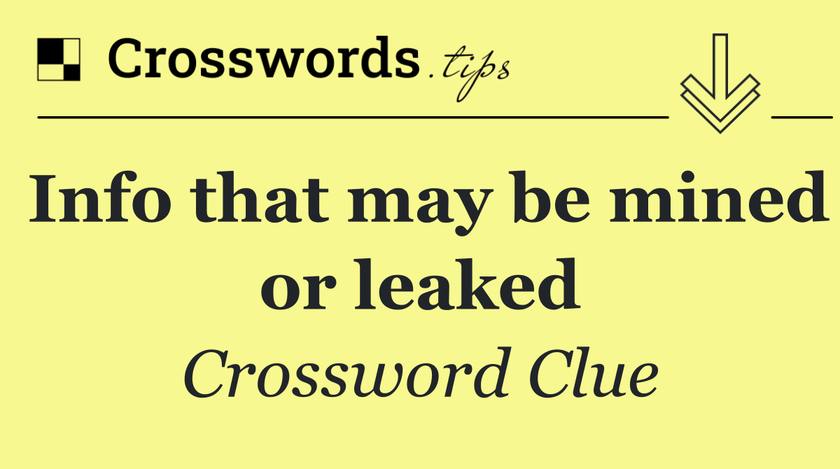 Info that may be mined or leaked