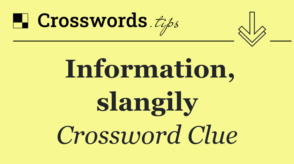 Information, slangily