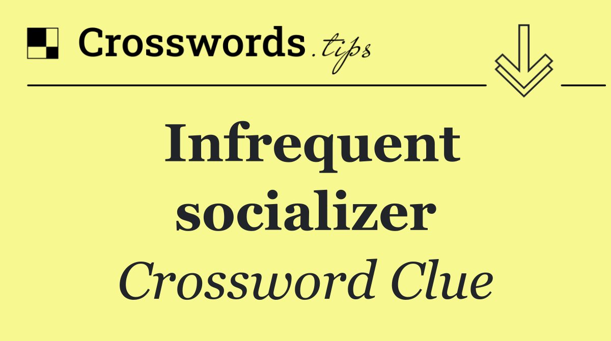 Infrequent socializer