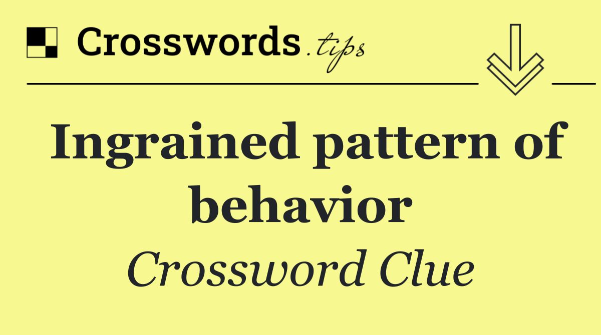 Ingrained pattern of behavior