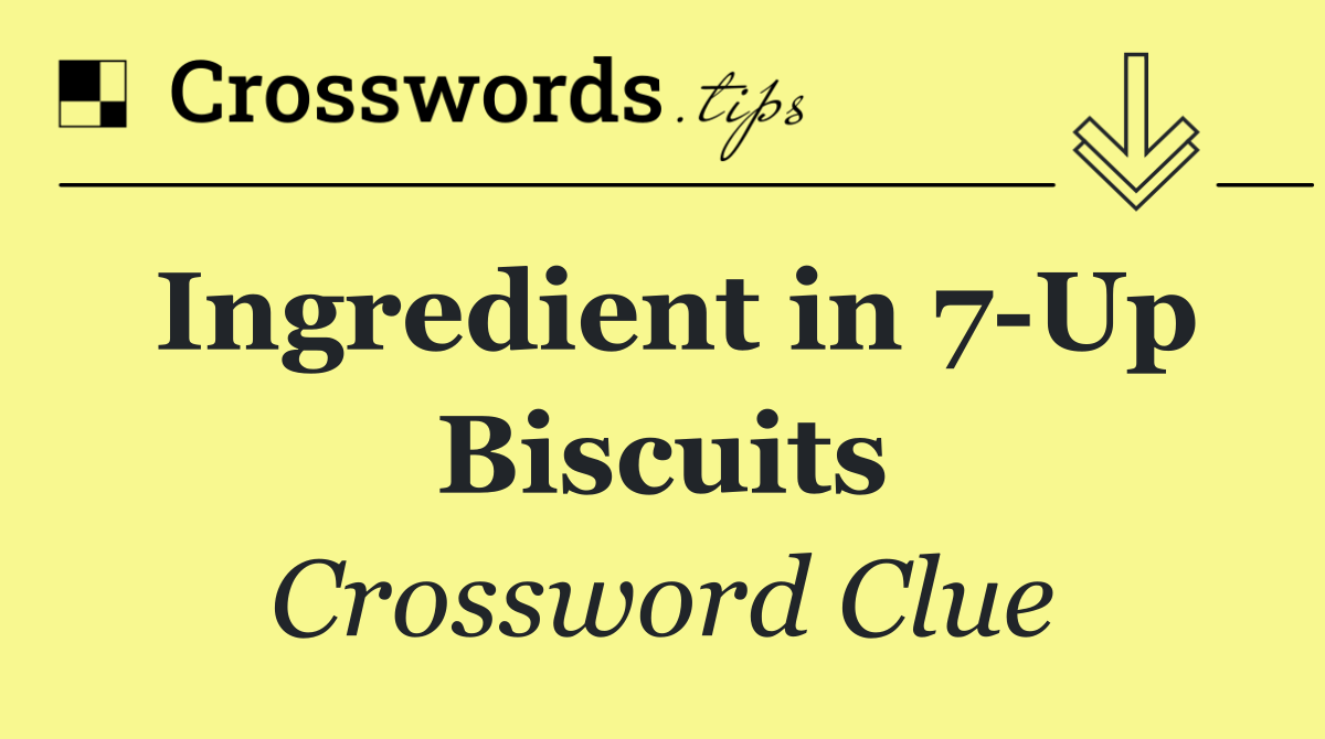 Ingredient in 7 Up Biscuits