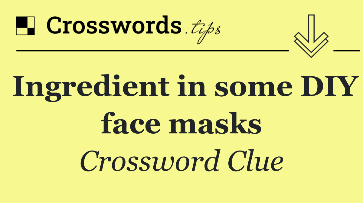 Ingredient in some DIY face masks