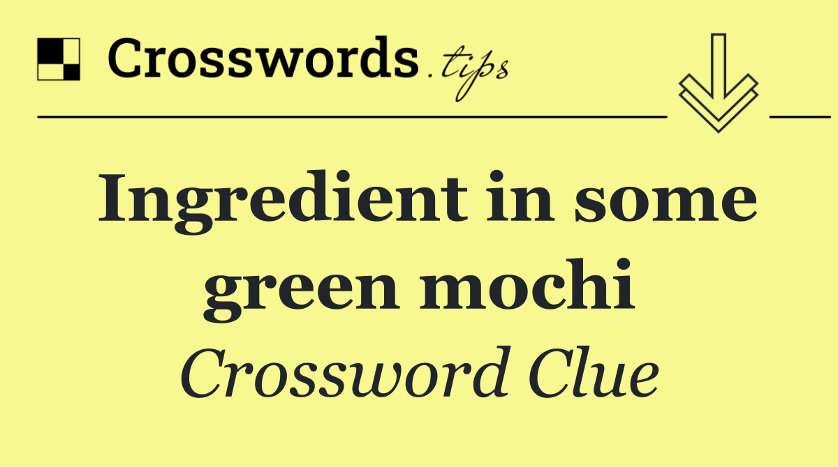 Ingredient in some green mochi