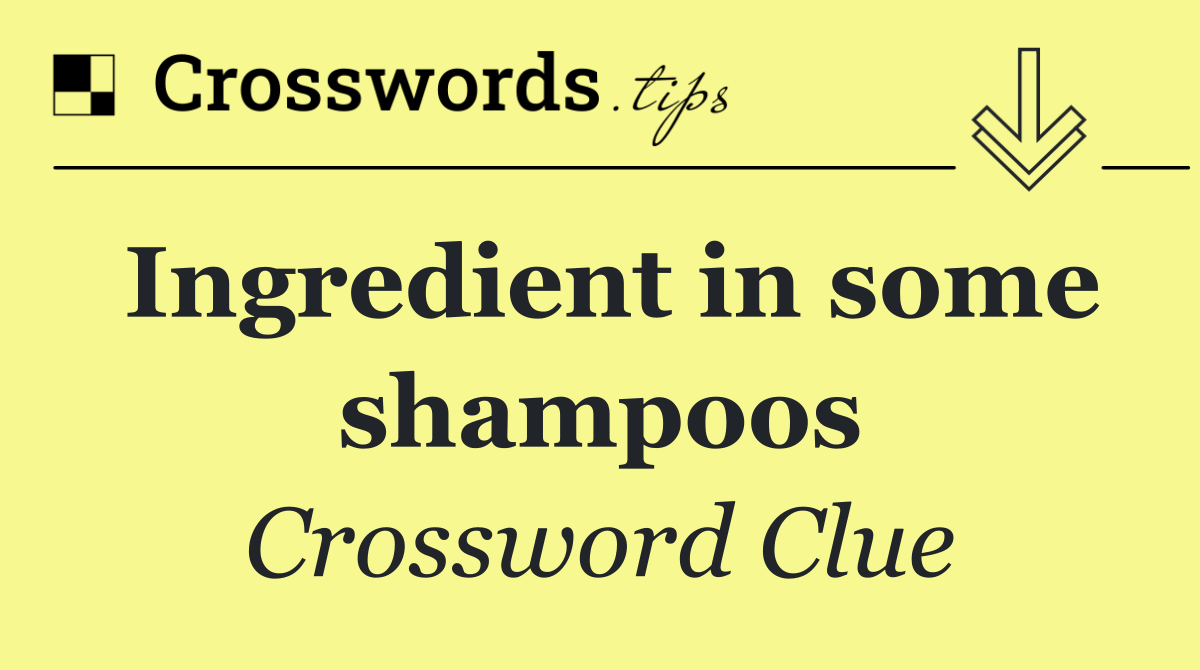 Ingredient in some shampoos