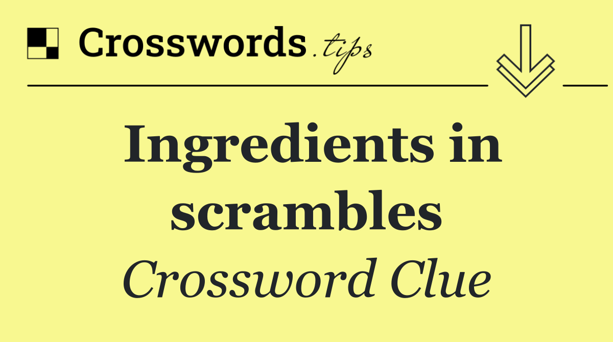 Ingredients in scrambles