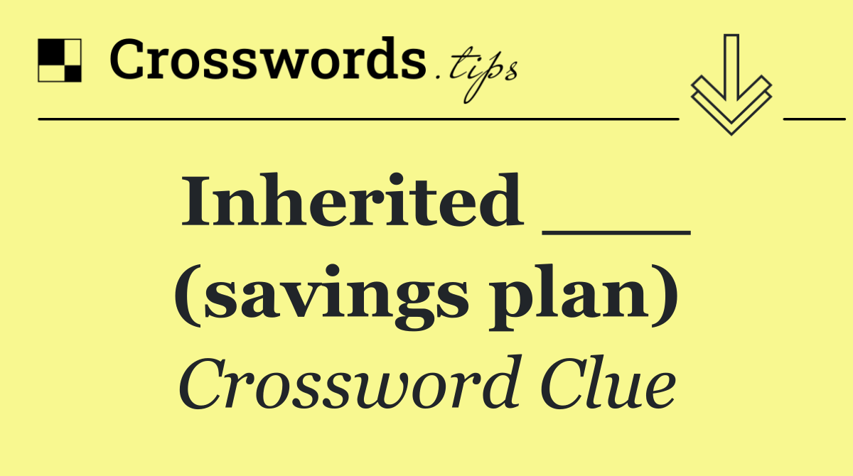 Inherited ___ (savings plan)