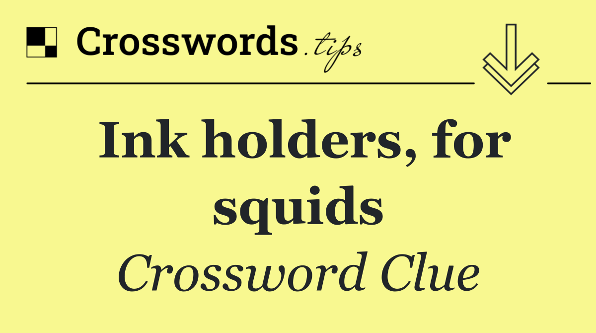 Ink holders, for squids