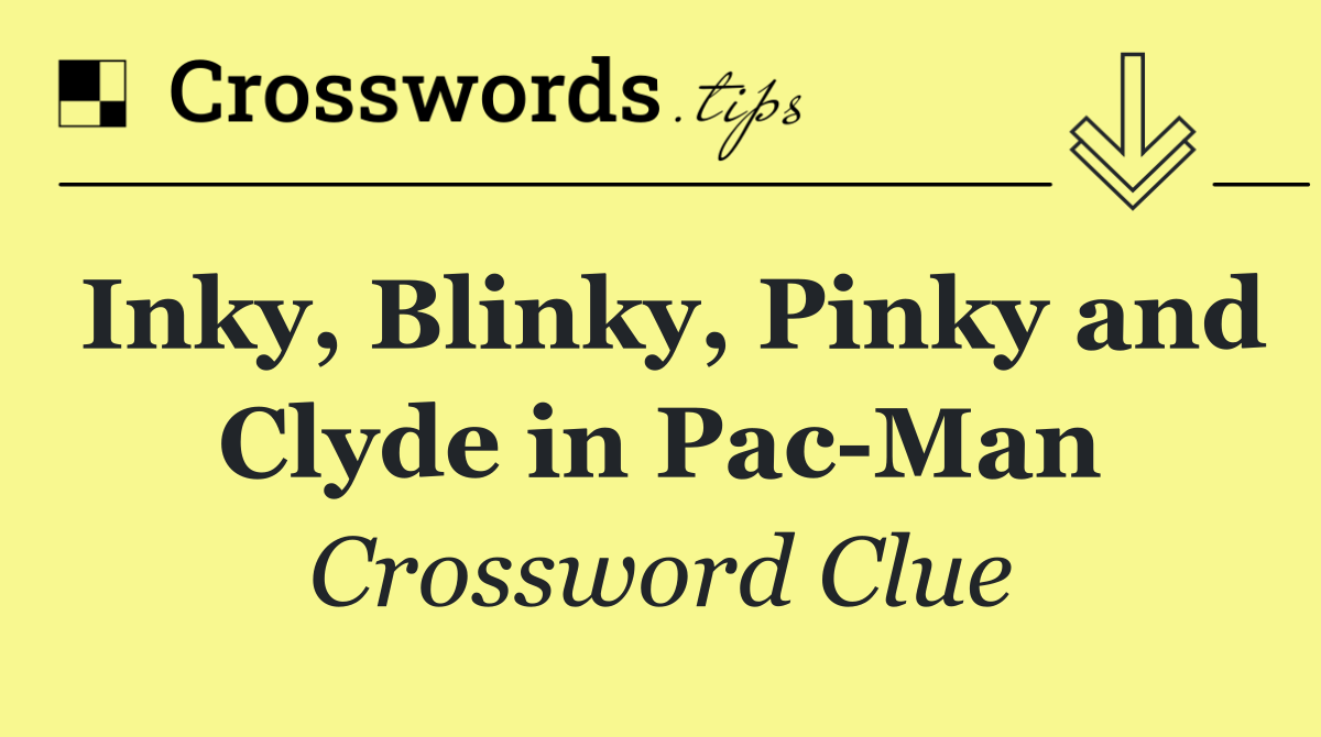 Inky, Blinky, Pinky and Clyde in Pac Man
