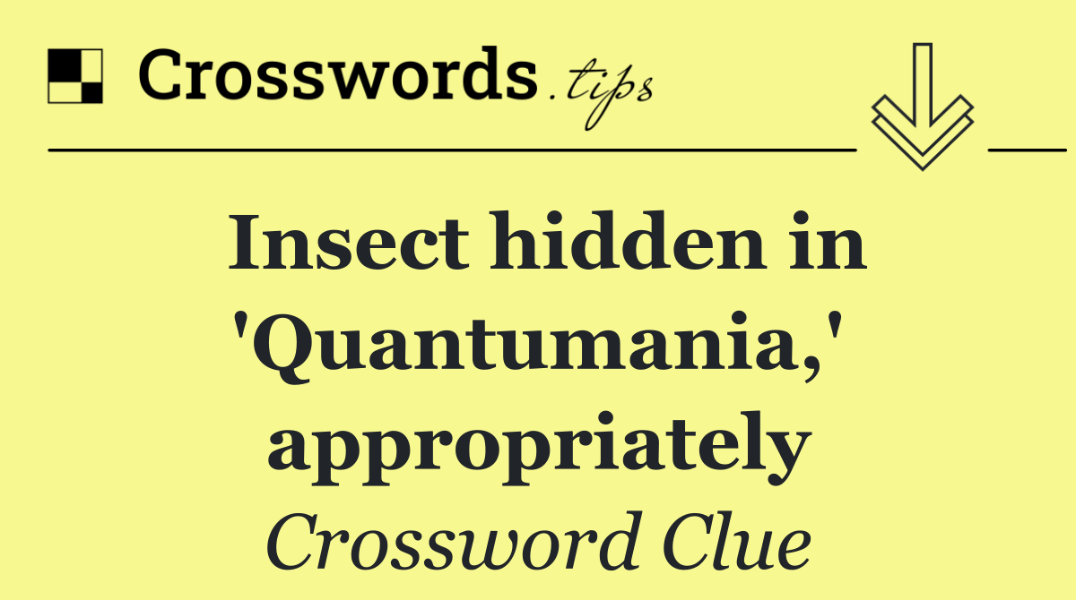 Insect hidden in 'Quantumania,' appropriately
