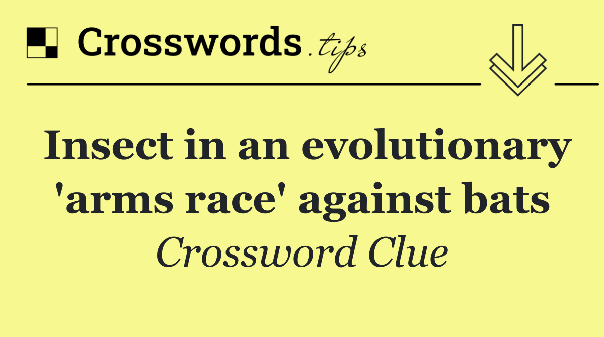 Insect in an evolutionary 'arms race' against bats