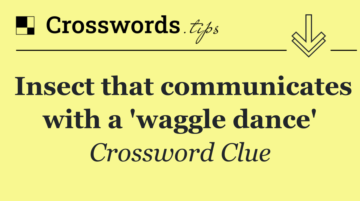 Insect that communicates with a 'waggle dance'