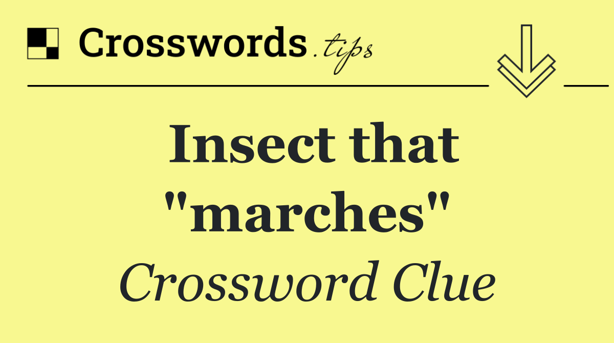 Insect that "marches"