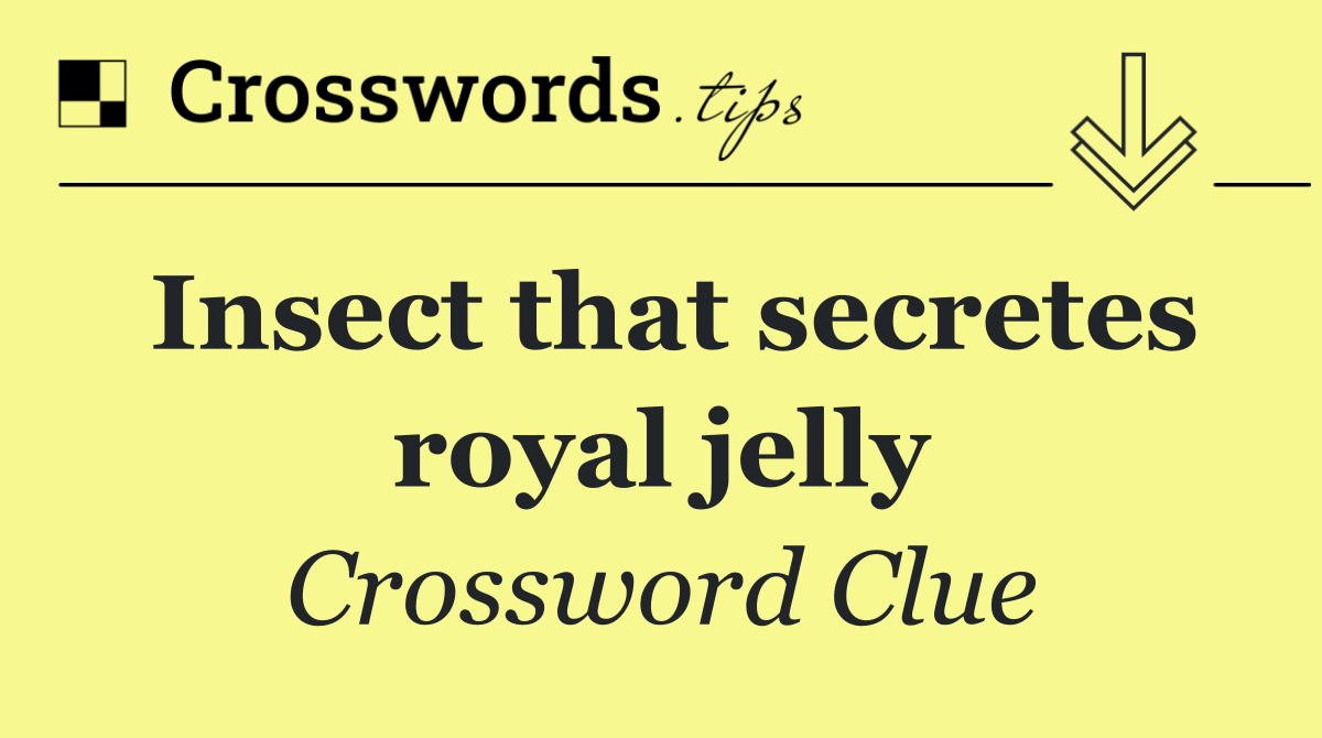 Insect that secretes royal jelly