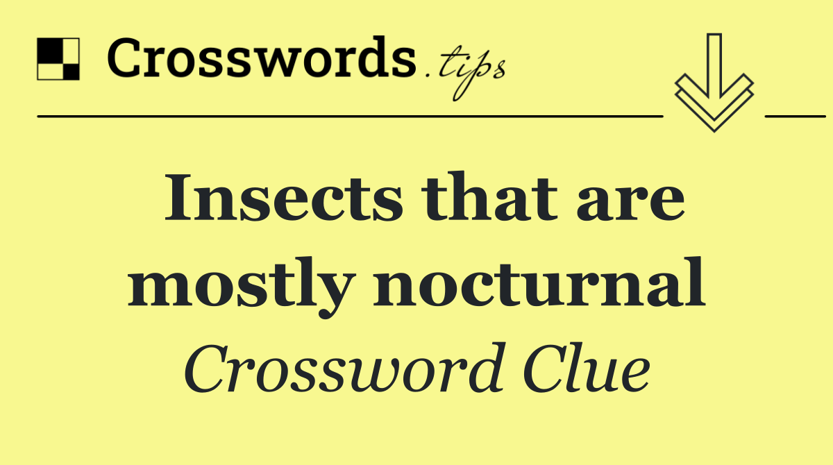 Insects that are mostly nocturnal