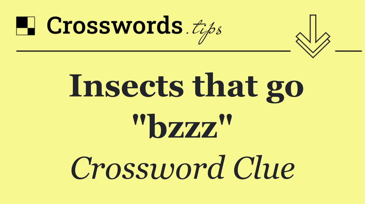 Insects that go "bzzz"