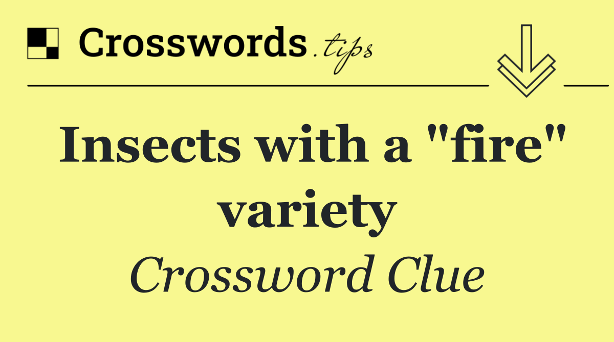 Insects with a "fire" variety