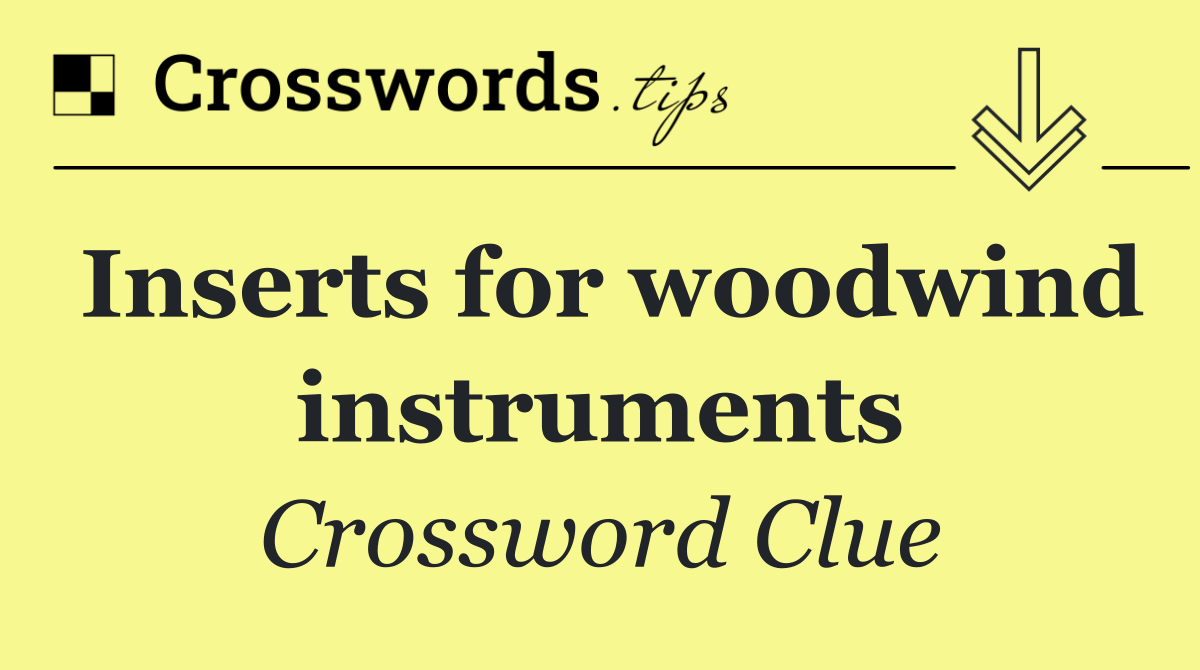 Inserts for woodwind instruments