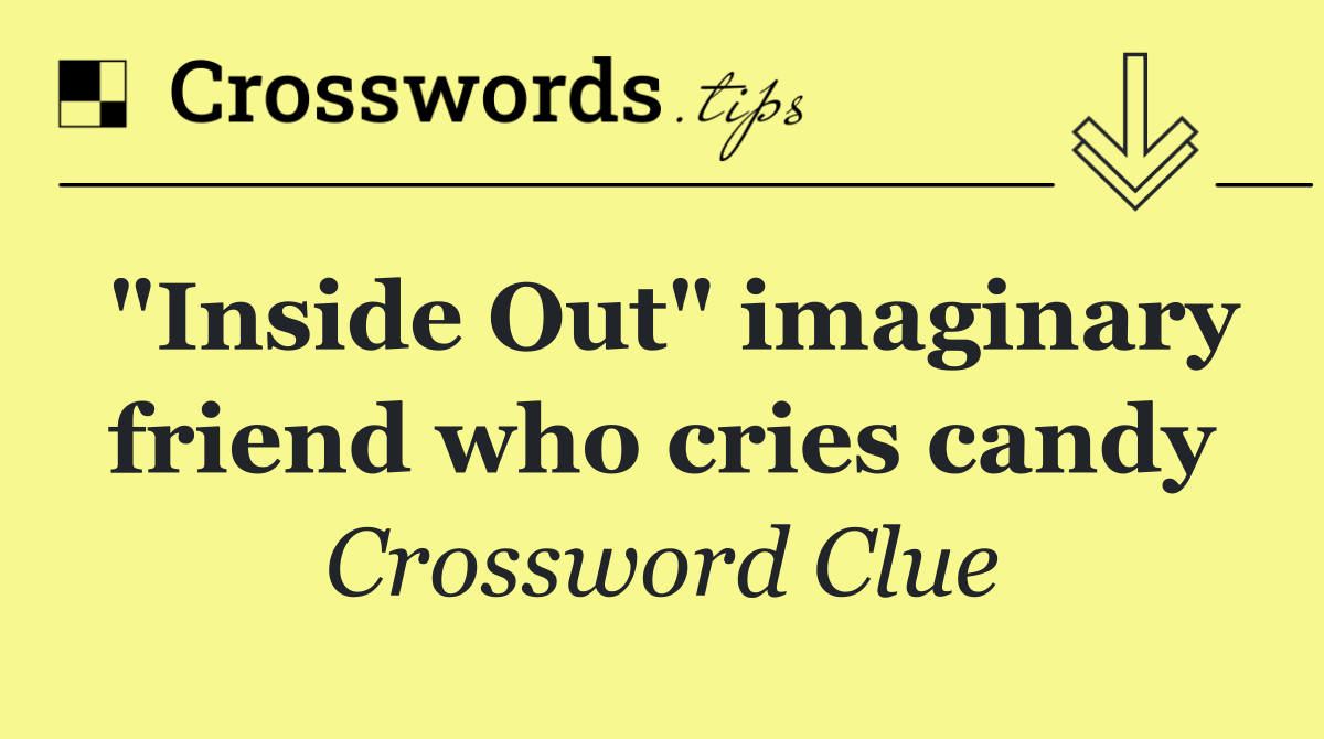 "Inside Out" imaginary friend who cries candy