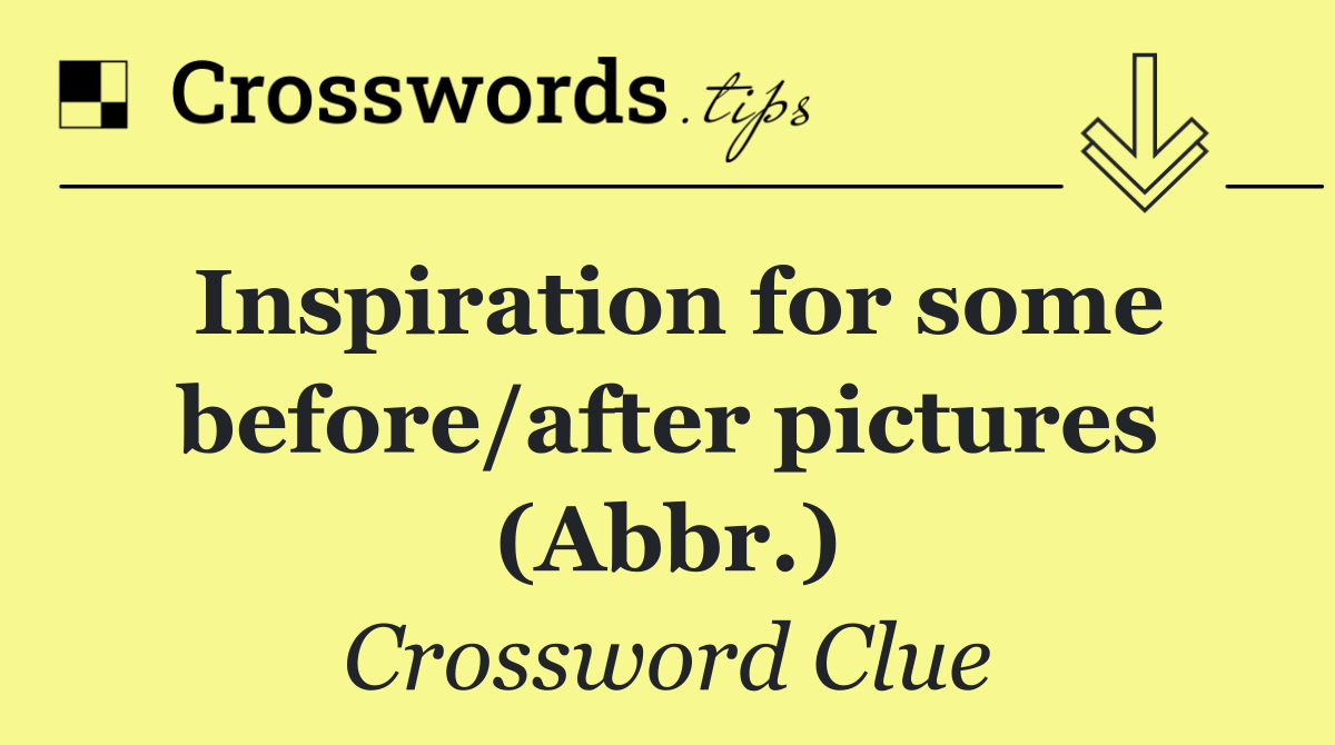 Inspiration for some before/after pictures (Abbr.)