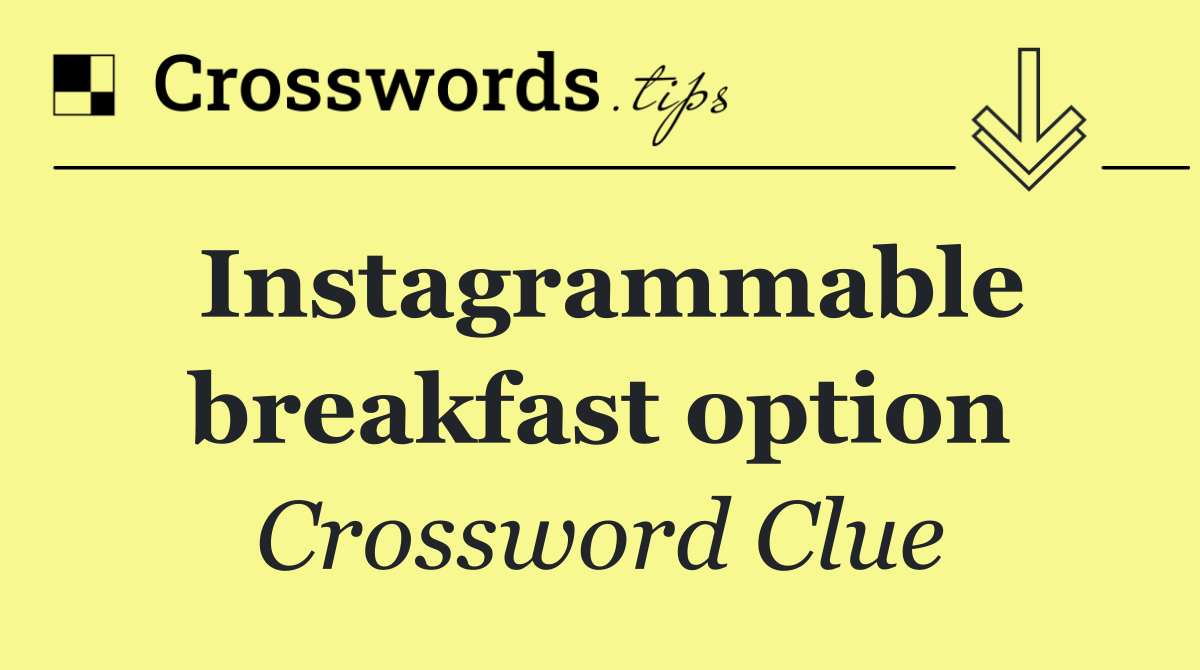 Instagrammable breakfast option
