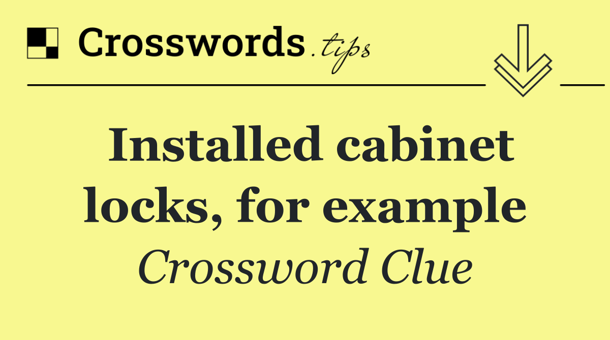 Installed cabinet locks, for example