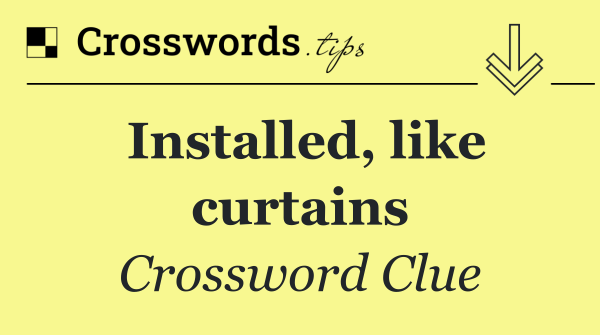 Installed, like curtains
