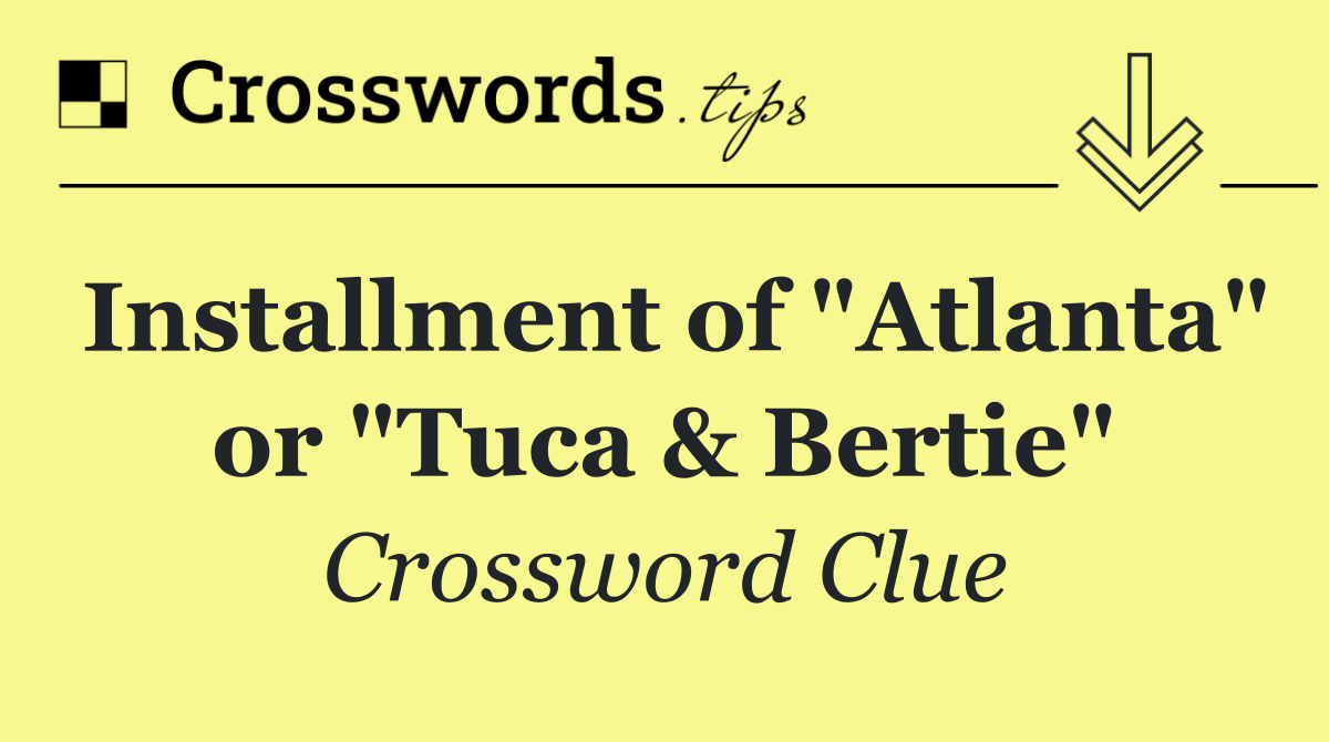 Installment of "Atlanta" or "Tuca & Bertie"