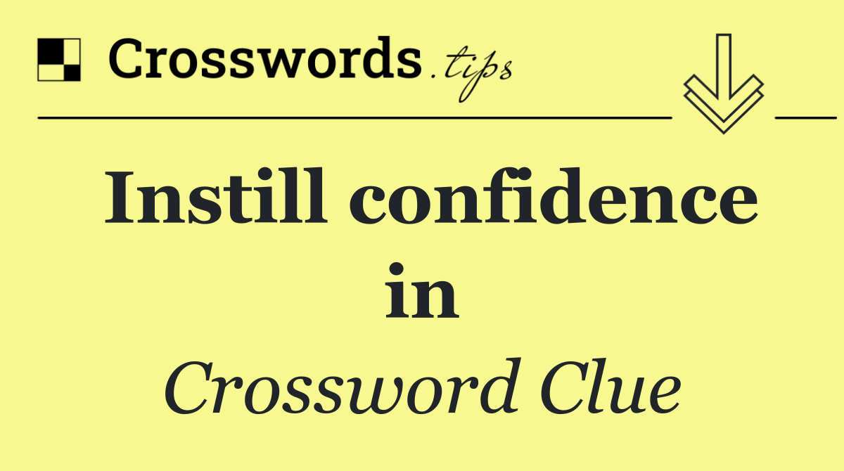 Instill confidence in