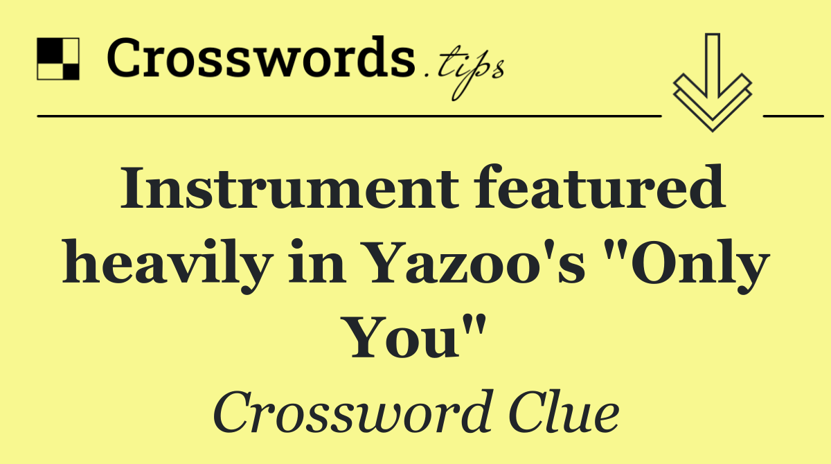 Instrument featured heavily in Yazoo's "Only You"