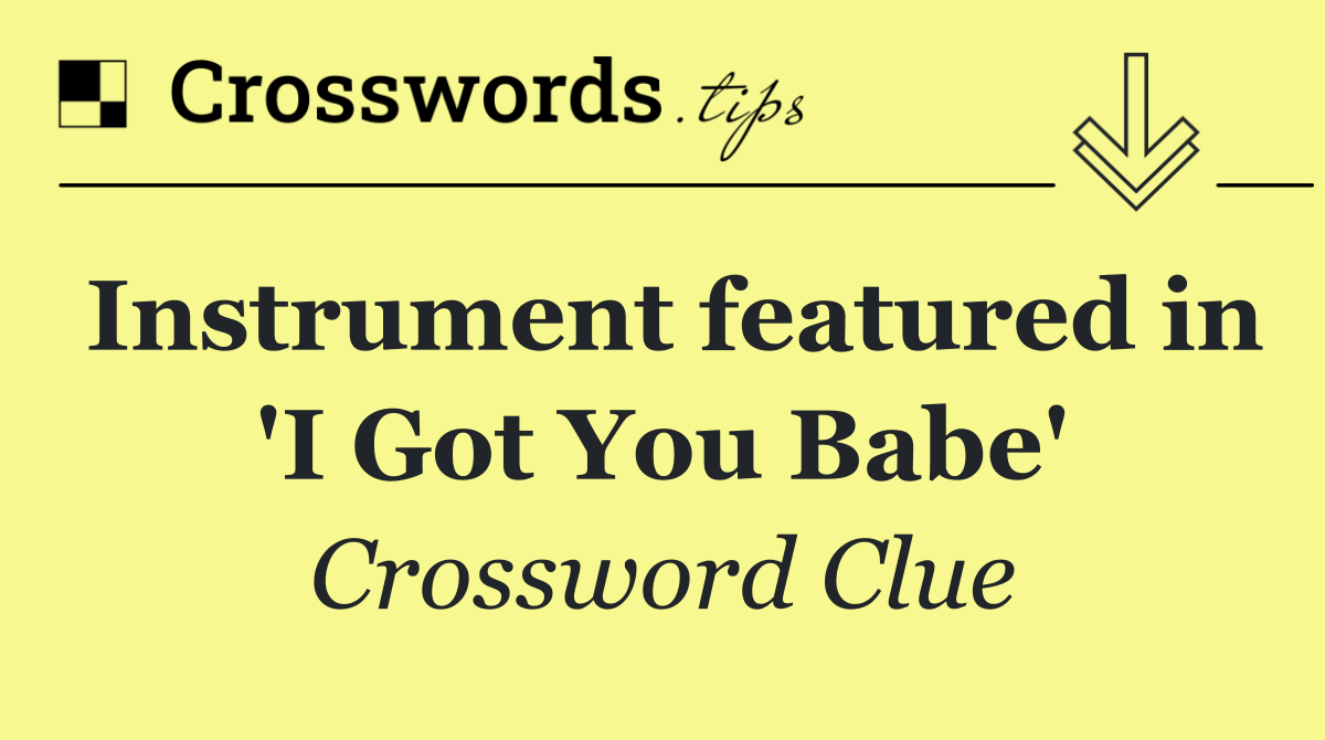 Instrument featured in 'I Got You Babe'