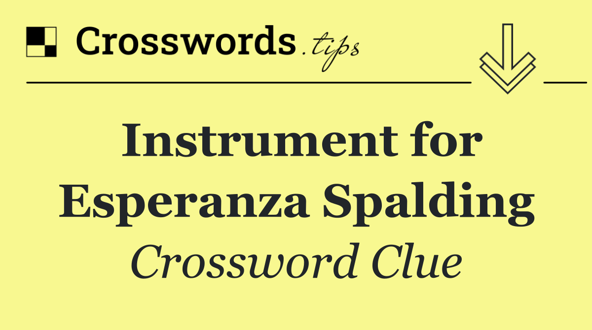 Instrument for Esperanza Spalding