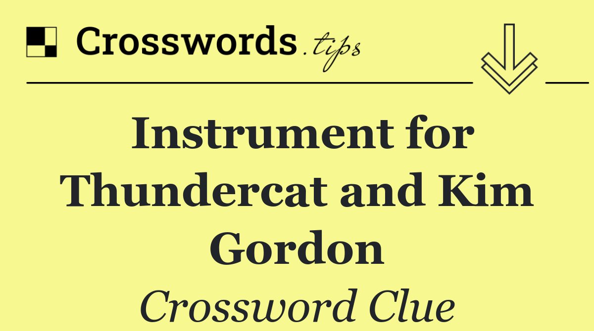 Instrument for Thundercat and Kim Gordon