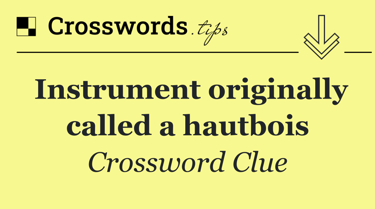 Instrument originally called a hautbois