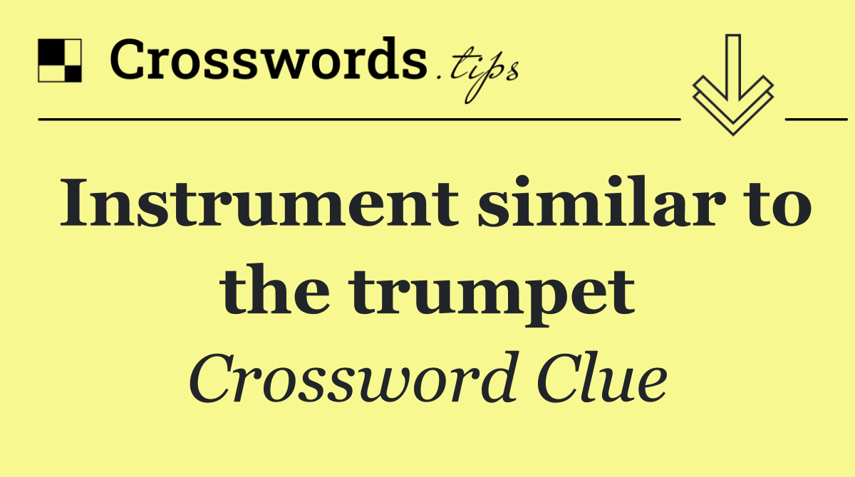 Instrument similar to the trumpet