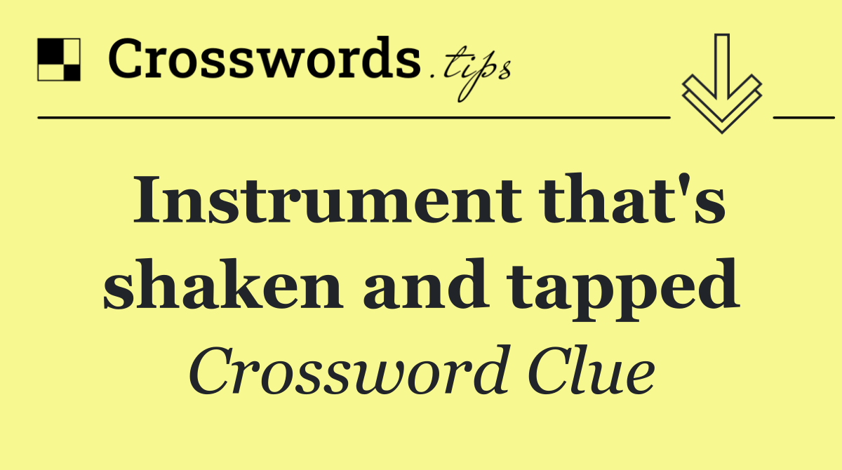 Instrument that's shaken and tapped