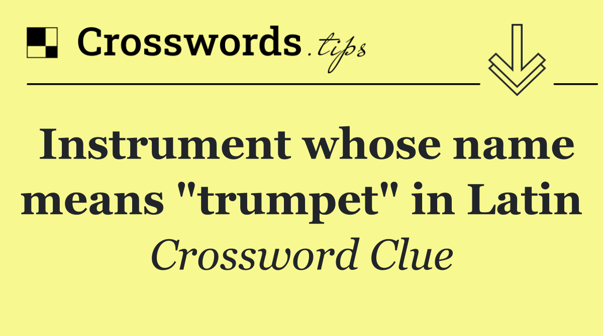 Instrument whose name means "trumpet" in Latin
